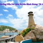 Hướng Dẫn Du Lịch Đi Đảo Bình Hưng: Từ A Đến Z