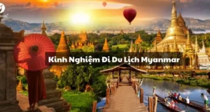 Kinh Nghiệm Đi Du Lịch Myanmar: Ăn Gì, Chơi Gì, Ở Đâu?